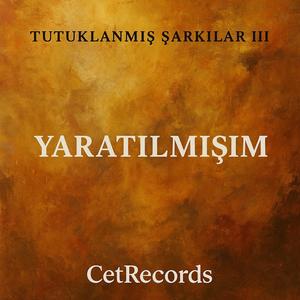 Yaratılmışım (Tutuklanmış Şarkılar III)