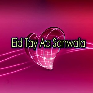 Eid Tay Aa Sanwala