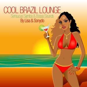 Cool Brazil Lounge (Sensuous Samba & Bossa Sounds By Lisa & Sonydo)