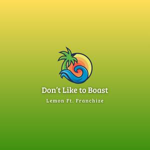 Don't Like To Boast (feat. Lemon) (Explicit)