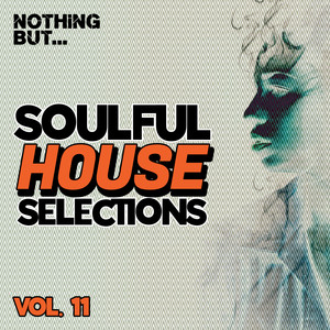 Nothing But... Soulful House Selections, Vol. 11