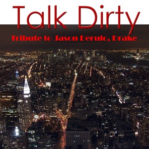 Talk Dirty: Tribute to Jason Derulo, Drake (Explicit)