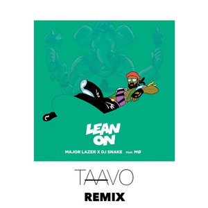 Lean On (TAAVO REMIX)