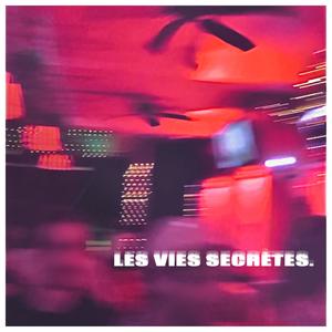 Les Vies Secrètes (Explicit)