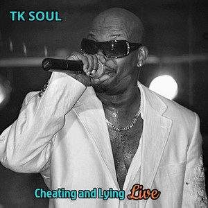 TK Soul - Cheating and Lying (Live)