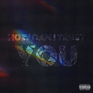 How Can I Trust You (Explicit)
