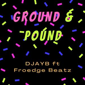 Ground & Pound (feat. Froedge Beatz)