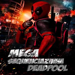 MEGA SEQUENCIAZINHA DEADPOOL