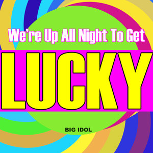 We're up All Night to Get Lucky