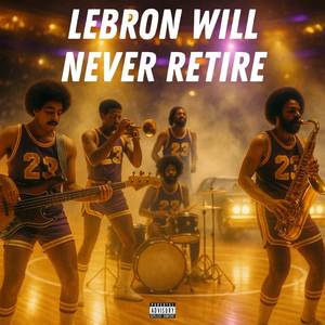 Lebron Will Never Retire (Explicit)