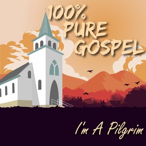 100% Pure Gospel / I'm A Pilgrim