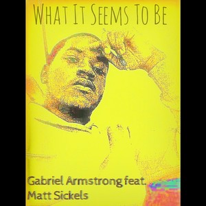 What It Seems to Be(feat. Matt Sickels)