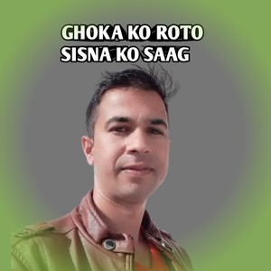 GHOKA KO ROTO SISNA KO SAAG