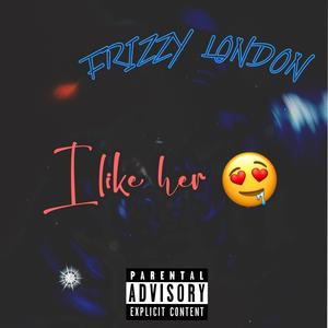 I like her (Explicit)
