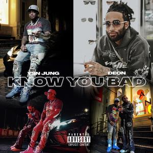 Know You Bad (feat. Deon) (Explicit)