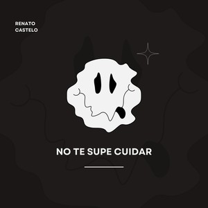 No te supe cuidar