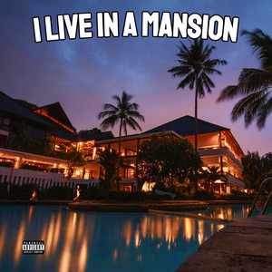 I Live in a Mansion (Explicit)