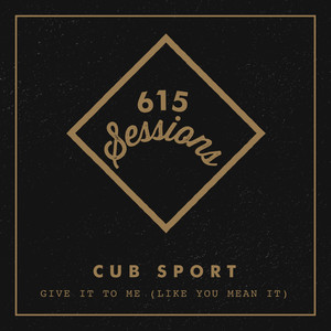 Give it to Me(Like You Mean It)[615 Sessions]