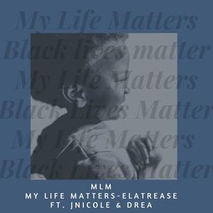 My Life Matters (feat. JNicole & Drea)