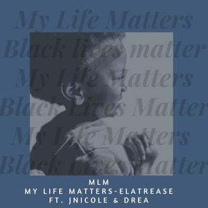 My Life Matters(feat. JNicole & Drea)