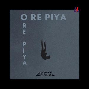 O Re Piya (feat. Ankit Chhabra)