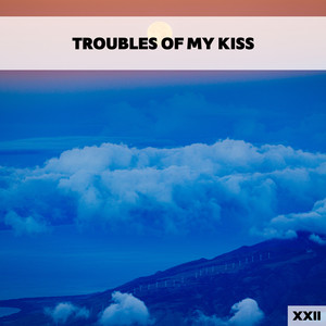 Troubles Of My Kiss XXII