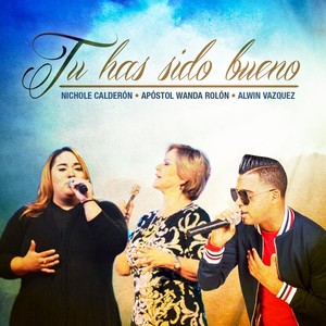 Tu Has Sido Bueno(feat. Apostol Wanda Rolon & Alwin Vazquez)