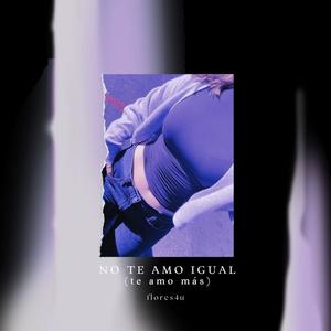 No te amo igual (Explicit)