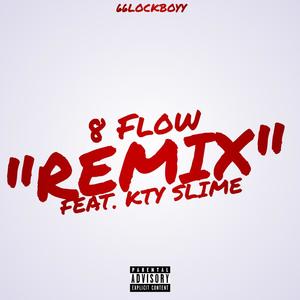 8 Flow Pt2 (feat. KTY Slime) [Remix] [Explicit]