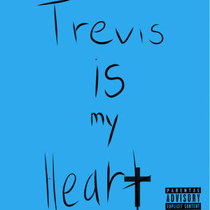 Trevis is My Heart (Explicit)