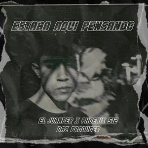 Estaba aquí pensando (feat. Phoenix 512 & DAZ PRODUCER) (Explicit)