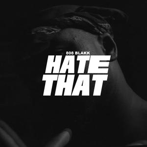 Hate That (feat. One Tyme Exclusive) [Explicit]