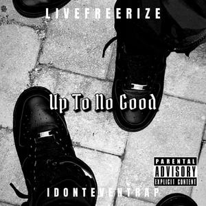 Up To No Good (feat. IDontEvenTrap) (Explicit)