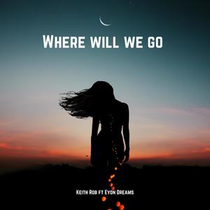 Where Will We Go (feat. Eyon Dreams)