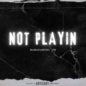 NOT PLAYIN (Explicit)