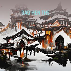 BAO HEN THE