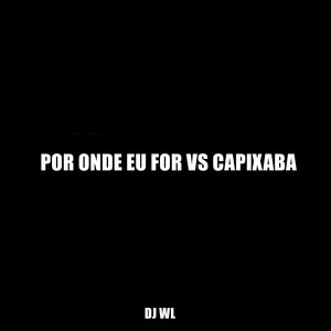 POR ONDE EU FOR VS CAPIXABA