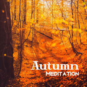 Autumn Meditation – Inner Harmony, Zen Spirit, Relax, Pure Mind, Spiritual Journey, Chakra, Mantra, Yoga Music