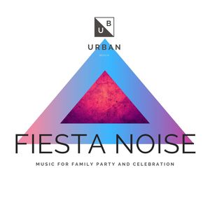 Fiesta Noise - Music For Family Party And Celebration