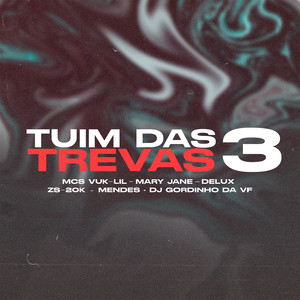 Tuim das Trevas 3 (feat. Mc Delux, MC ZS, MC 20K, Mc Mendes & DJ GORDINHO DA VF) [Explicit]