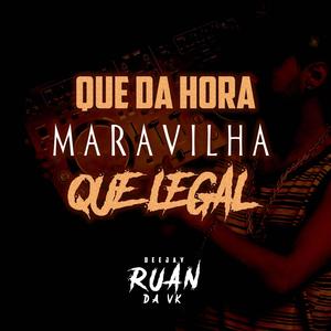 QUE DA HORA MARAVAILHA QUE LEGAL (Explicit)