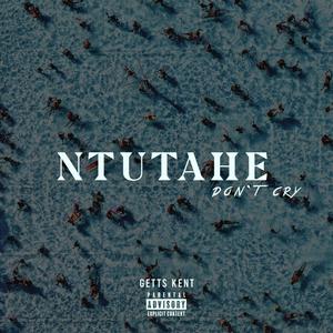 Ntutahe (Don't Cry) [Explicit]