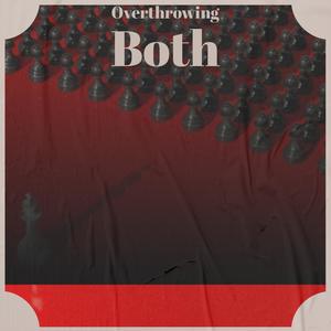 Overthrowing Both