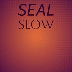 Seal Slow