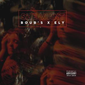 She Wants (feat. ELY!) (Explicit)