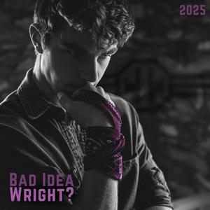 Bad Idea Wright? (Explicit)