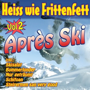 Heiss wie Frittenfett Après Ski Vol. 2