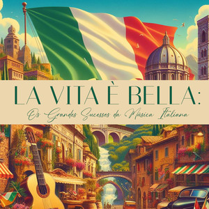 La Vita è Bella: Os Grandes Sucessos da Música Italiana