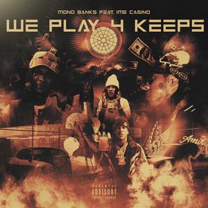 We Play 4 Keeps (feat. IME Casino) (Explicit)