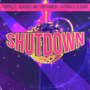 Shutdown (feat. blaqboyjnr, The Rawest & Bayron El Elegido)